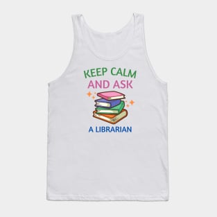 Keep Calm And Ask A Librarian Tank Top